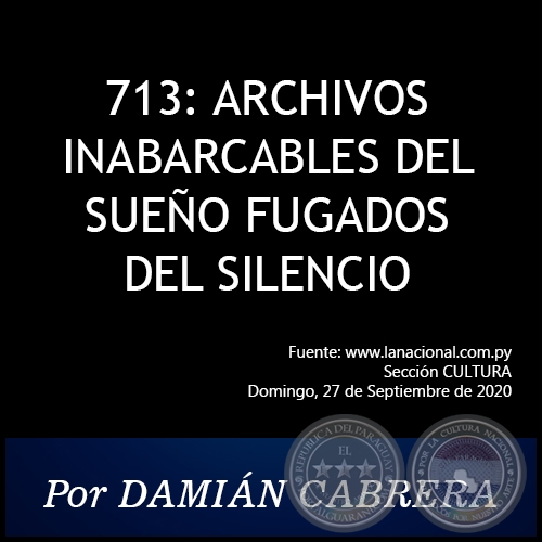 713: ARCHIVOS INABARCABLES DEL SUEÑO FUGADOS DEL SILENCIO - Por DAMIÁN CABRERA - Domingo, 27 de Septiembre de 2020